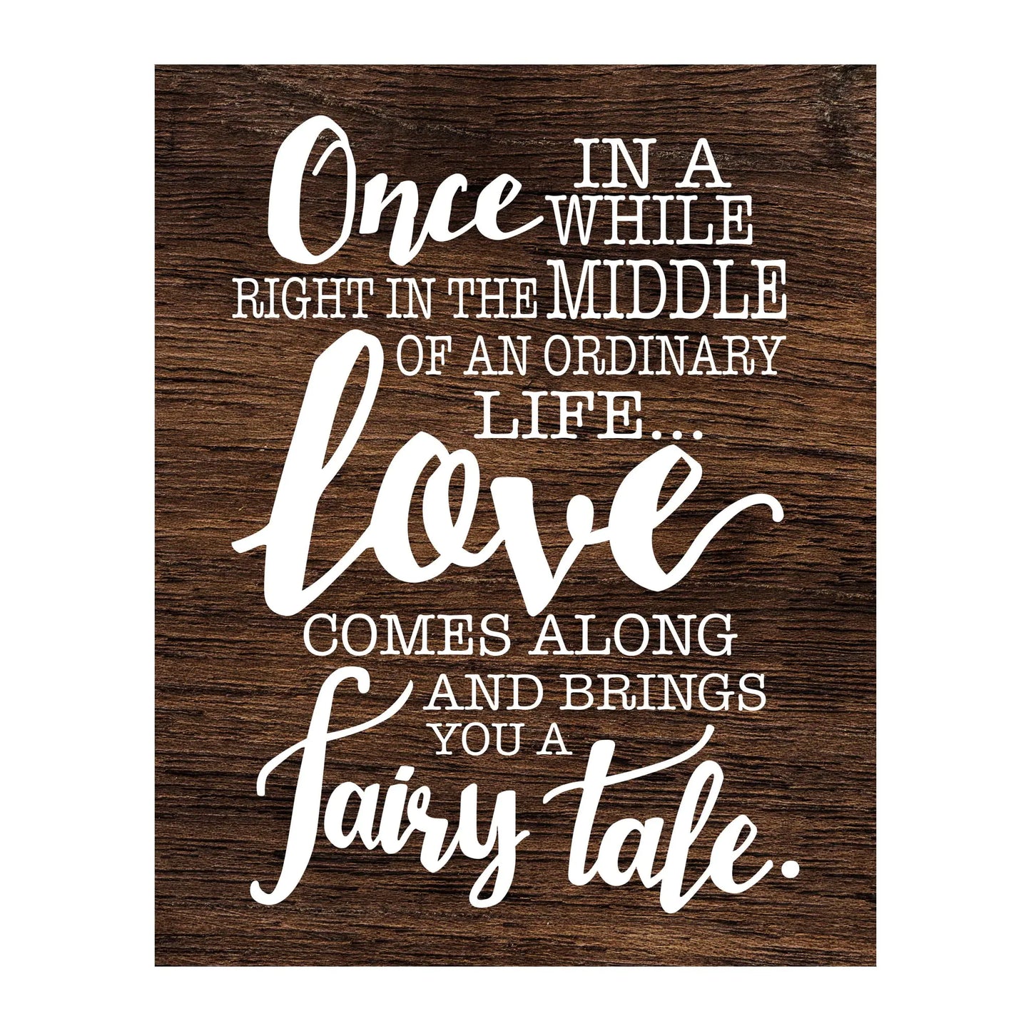 Love Comes Along And Brings A Fairy Tale - Love Quotes Wall Art This Romantic & Inspirational Wall Art Aesthetic Print w/Replica Wood Design Is A Perfect Wedding Gift Sign! Unframed - 11 x 14
